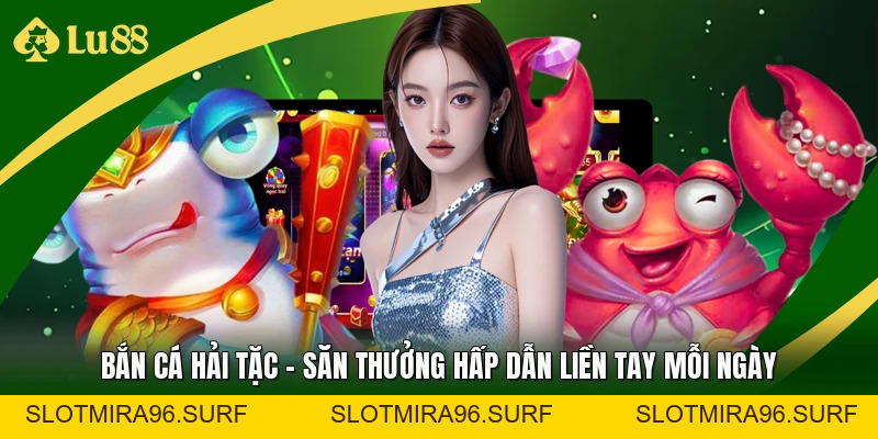 Bắn Cá Hải Tặc - Săn Thưởng Hấp Dẫn Liền Tay Mỗi Ngày Bắn Cá Hải Tặc - Săn Thưởng Hấp Dẫn Liền Tay Mỗi Ngày