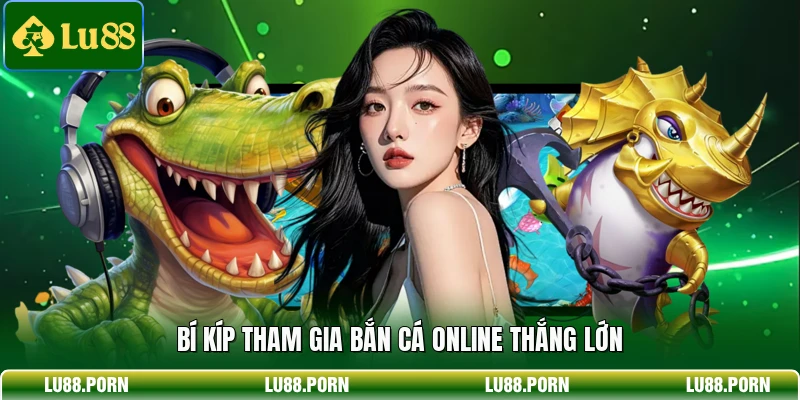 Bắn Cá Online - Siêu Phẩm Đổi Thưởng Hấp Dẫn Tại Lu88