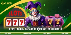 Nổ Hũ LU88 - Bí Quyết Săn Jackpot Cực Khủng Mỗi Ngày