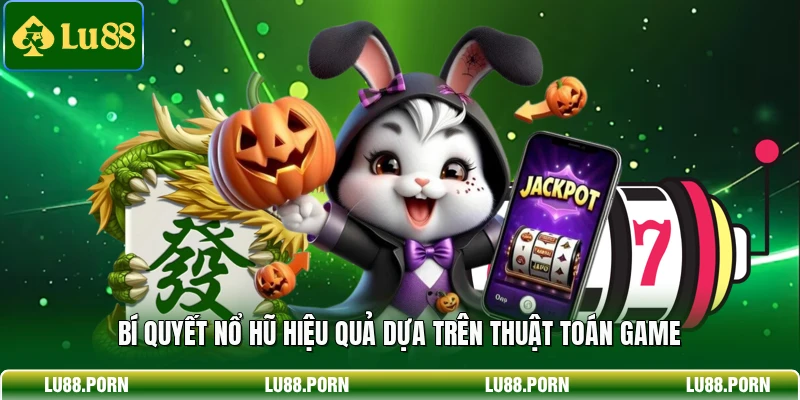 Bí Quyết Nổ Hũ - Gia Tăng Cơ Hội Thắng Lớn Khi Quay Hũ