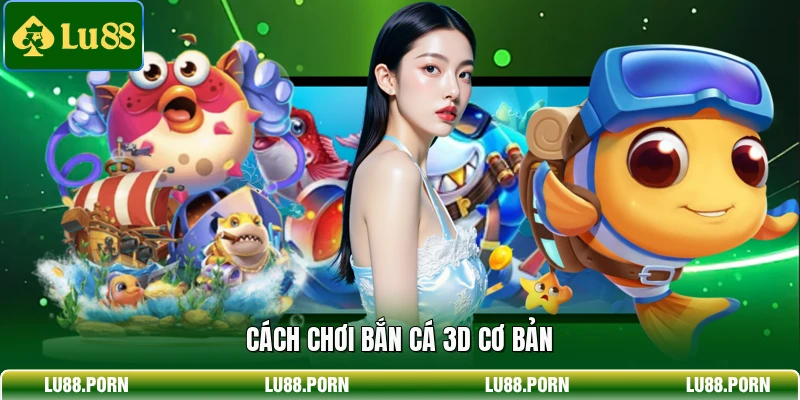 Bắn Cá 3D - Siêu Phẩm Săn Cá Thắng Lớn Hàng Đầu 2026