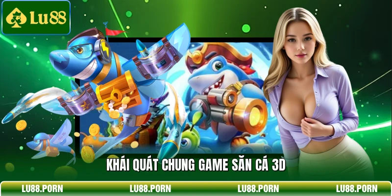 Bắn Cá 3D - Siêu Phẩm Săn Cá Thắng Lớn Hàng Đầu 2026