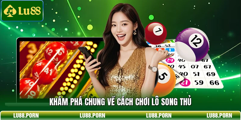 Song Thủ Lô - Cách Chơi Cơ Bản Cùng Bí Kíp Thắng Lớn Song Thủ Lô - Cách Chơi Cơ Bản Cùng Bí Kíp Thắng Lớn