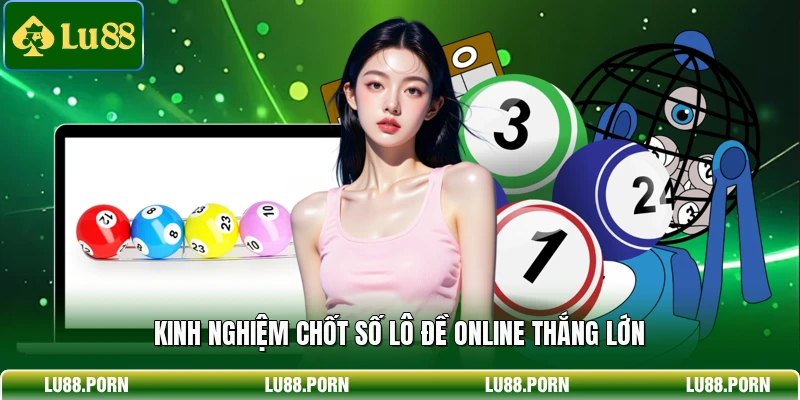 Lô Đề Online - Siêu Phẩm Thắng Lớn Tỷ Lệ 1 Ăn 99 Tại LU88