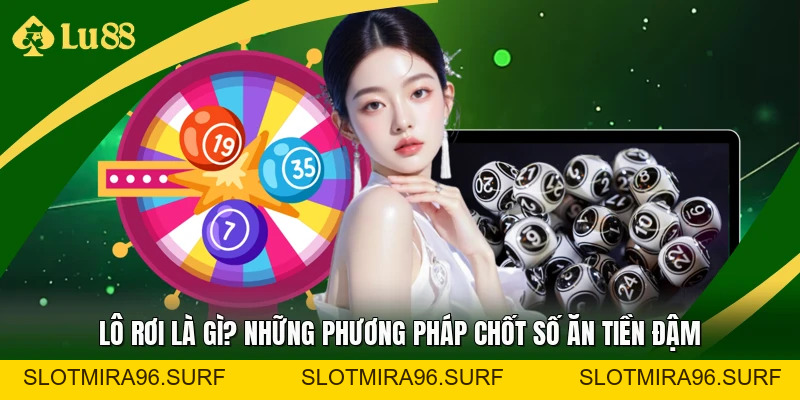 Lô Rơi Là Gì? Những Phương Pháp Chốt Số Ăn Tiền Đậm