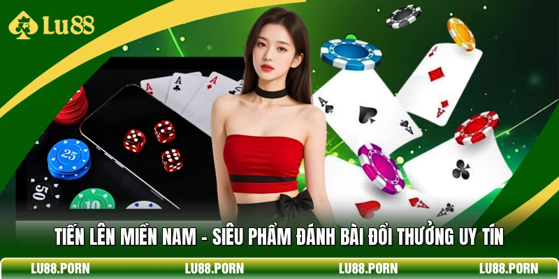 Tiến Lên Miền Nam - Siêu Phẩm Đánh Bài Đổi Thưởng Uy Tín Tiến Lên Miền Nam - Siêu Phẩm Đánh Bài Đổi Thưởng Uy Tín