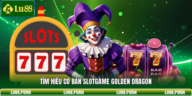 Rồng Vàng May Mắn - Săn Thưởng Jackpot Khổng Lồ Mỗi Ngày